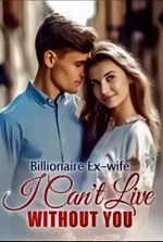 Billionaire Ex-wife: I Can't Live Without You